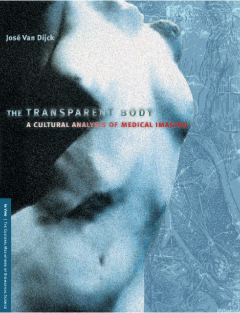 The Transparent Body: A Cultural Analysis of Medical Imaging