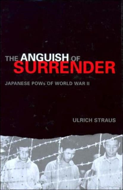 The Anguish of Surrender: Japanese POWs of World War II