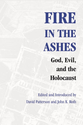 Fire in the Ashes: God, Evil, and the Holocaust