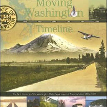 Moving Washington Timeline: The First Century of the Washington State Department of Transportation, 1905-2005