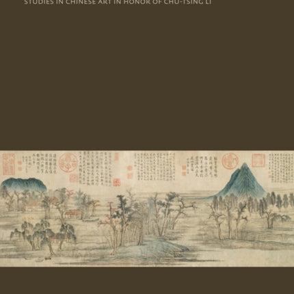 Tradition and Transformation: Studies in Chinese Art in Honor of Chu-Tsing Li