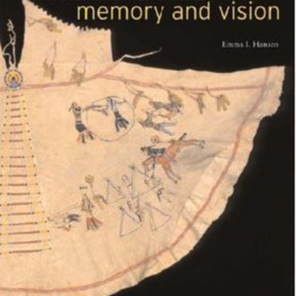 Memory and Vision: Arts, Cultures, and Lives of Plains Indian Peoples