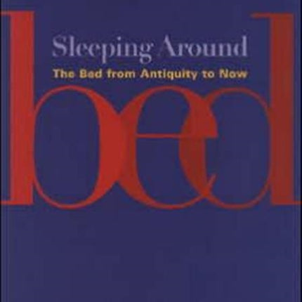 Sleeping Around: The Bed from Antiquity to Now