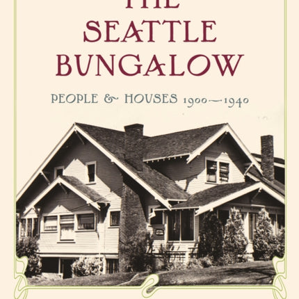 The Seattle Bungalow: People and Houses, 1900-1940