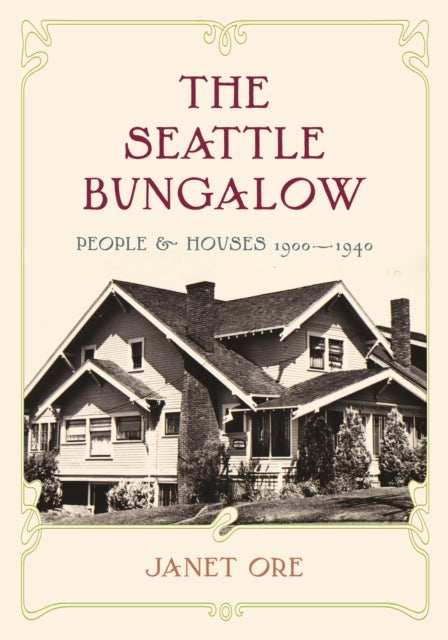 The Seattle Bungalow: People and Houses, 1900-1940