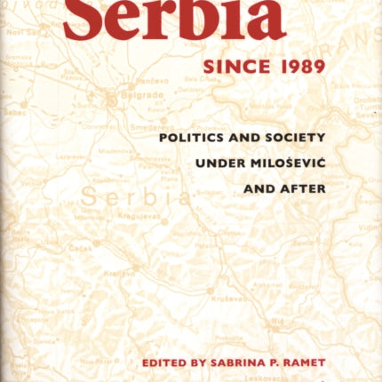 Serbia Since 1989: Politics and Society under Milosevic and After