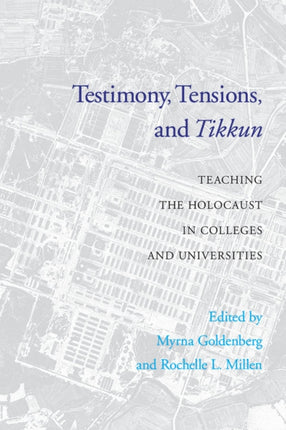 Testimony, Tensions, and Tikkun: Teaching the Holocaust in Colleges and Universities