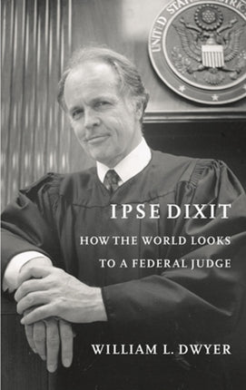 Ipse Dixit: How the World Looks to a Federal Judge