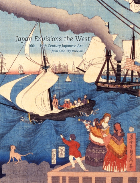 Japan Envisions the West: 16th-19th Century Japanese Art from Kobe City Museum