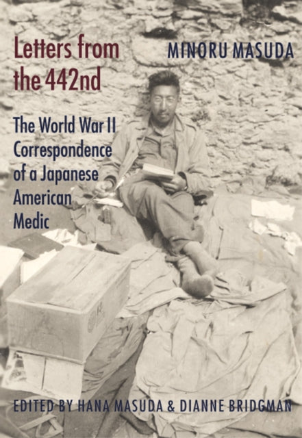 Letters from the 442nd: The World War II Correspondence of a Japanese American Medic