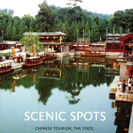 Scenic Spots: Chinese Tourism, the State, and Cultural Authority