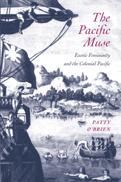 The Pacific Muse: Exotic Femininity and the Colonial Pacific