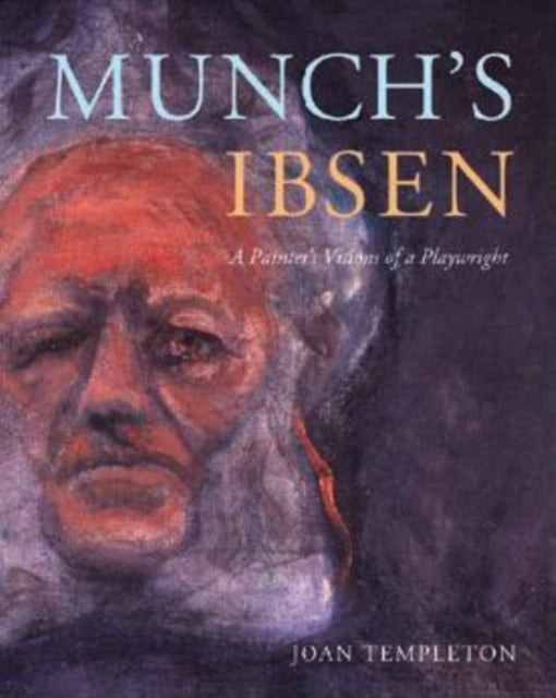 Munch's Ibsen: A Painter's Visions of a Playwright