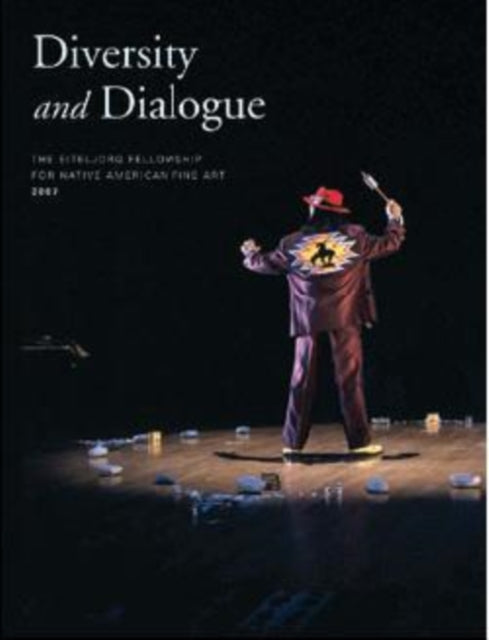 Diversity and Dialogue: The Eiteljorg Fellowship for Native American Fine Art, 2007