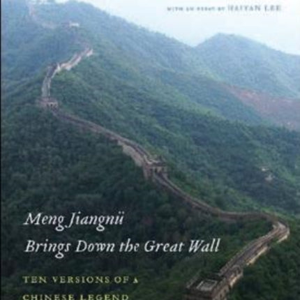 Meng Jiangnü Brings Down the Great Wall: Ten Versions of a Chinese Legend