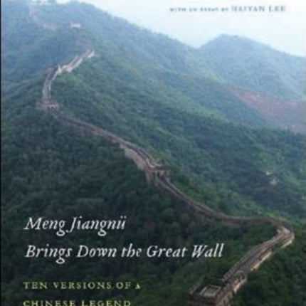 Meng Jiangnü Brings Down the Great Wall: Ten Versions of a Chinese Legend