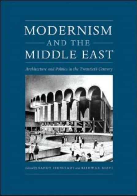 Modernism and the Middle East: Architecture and Politics in the Twentieth Century