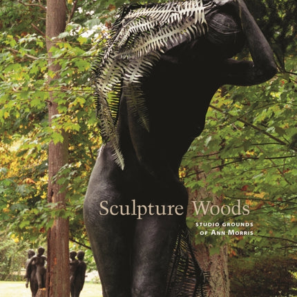 Sculpture Woods: Studio Grounds of Ann Morris