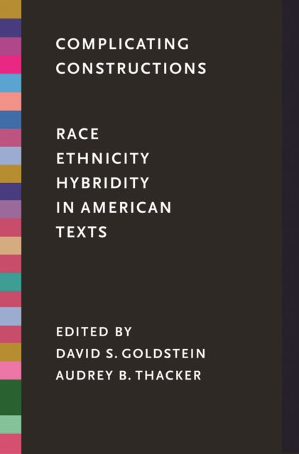 Complicating Constructions: Race, Ethnicity, and Hybridity in American Texts