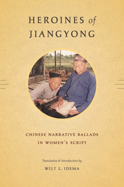 Heroines of Jiangyong: Chinese Narrative Ballads in Women’s Script