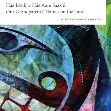 Haa Leelk'w Has Aani Saax'u / Our Grandparents' Names on the Land