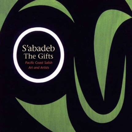 S'abadeb / The Gifts: Pacific Coast Salish Art and Artists