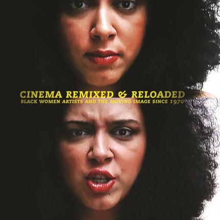 Cinema Remixed and Reloaded: Black Women and the Moving Image Since 1970