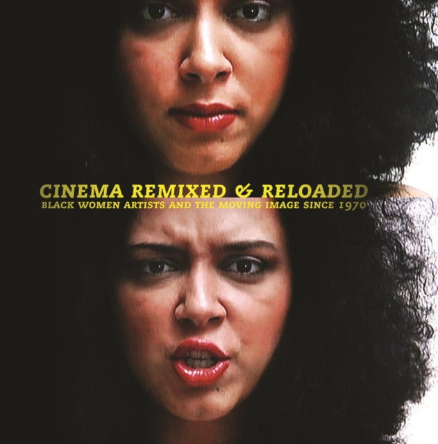 Cinema Remixed and Reloaded: Black Women and the Moving Image Since 1970