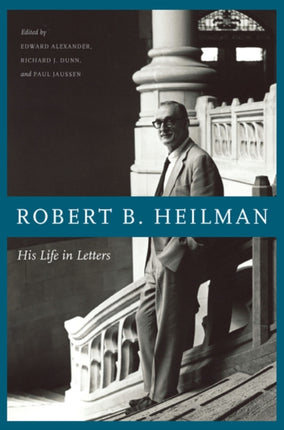 Robert B. Heilman: His Life in Letters