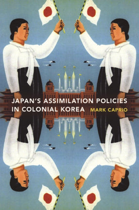 Japanese Assimilation Policies in Colonial Korea, 1910-1945