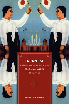 Japanese Assimilation Policies in Colonial Korea, 1910-1945