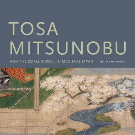 Tosa Mitsunobu and the Small Scroll in Medieval Japan