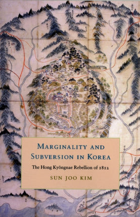 Marginality and Subversion in Korea: The Hong Kyongnae Rebellion of 1812