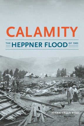 Calamity: The Heppner Flood of 1903