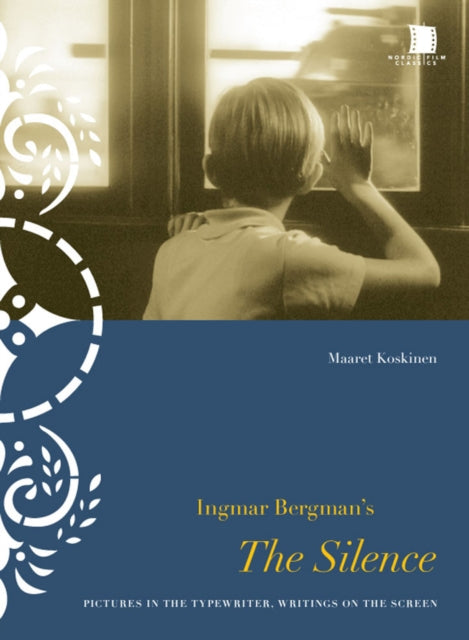 Ingmar Bergman's The Silence: Pictures in the Typewriter, Writings on the Screen