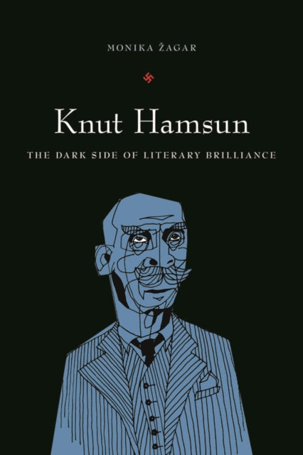 Knut Hamsun: The Dark Side of Literary Brilliance (New Directions in Scandinavian Studies)