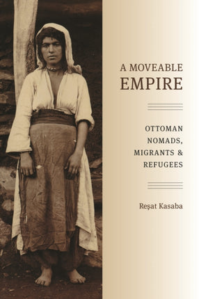 A Moveable Empire: Ottoman Nomads, Migrants, and Refugees