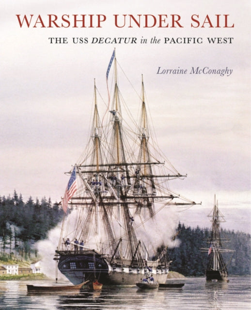 Warship under Sail: The USS Decatur in the Pacific West