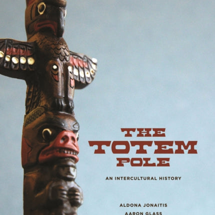 The Totem Pole  An Intercultural History