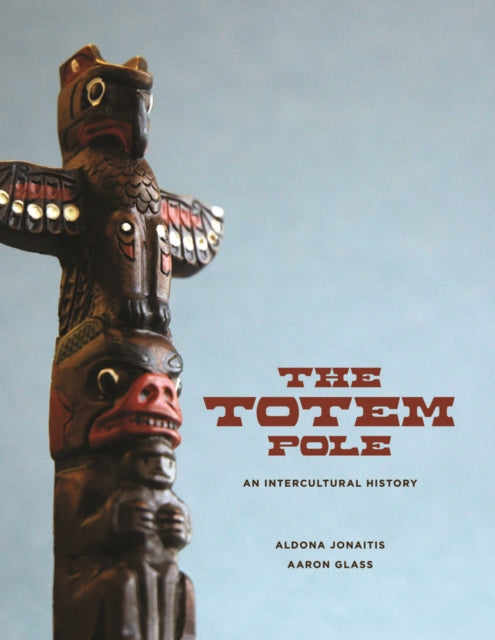 The Totem Pole  An Intercultural History