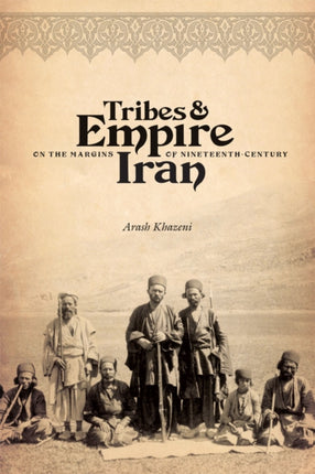 Tribes and Empire on the Margins of Nineteenth-Century Iran