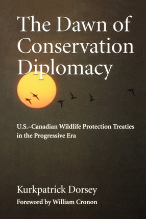 The Dawn of Conservation Diplomacy: U.S.-Canadian Wildlife Protection Treaties in the Progressive Era