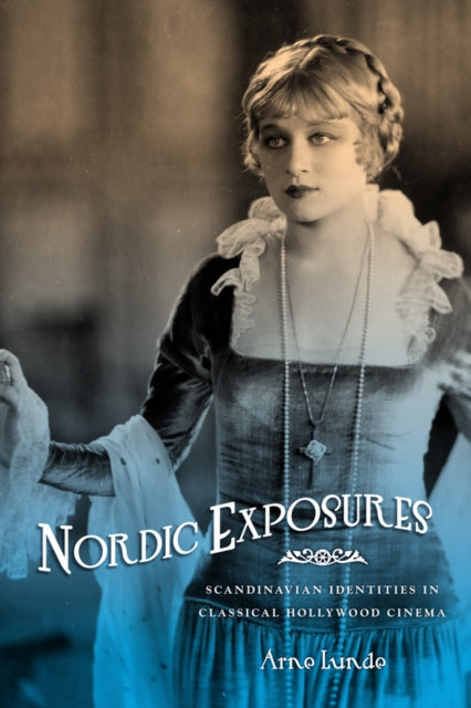 Nordic Exposures: Scandinavian Identities in Classical Hollywood Cinema