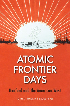 Atomic Frontier Days: Hanford and the American West