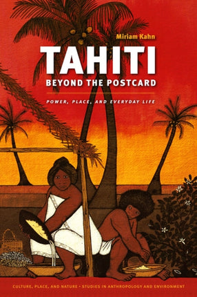 Tahiti Beyond the Postcard: Power, Place, and Everyday Life