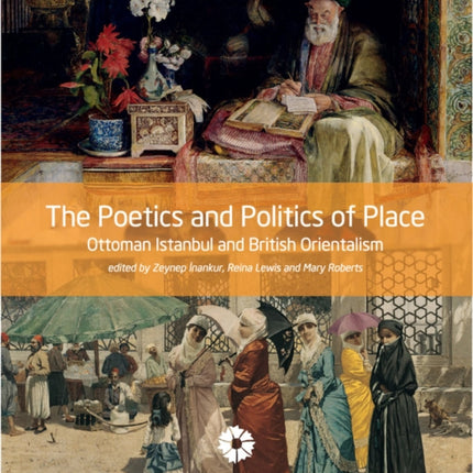 The Poetics and Politics of Place: Ottoman Istanbul and British Orientalism