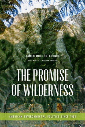 The Promise of Wilderness: American Environmental Politics since 1964