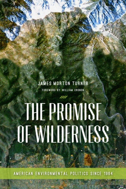 The Promise of Wilderness: American Environmental Politics since 1964