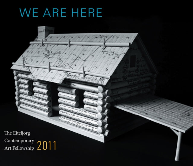 We Are Here: The Eiteljorg Contemporary Art Fellowship 2011