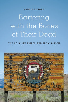 Bartering with the Bones of Their Dead: The Colville Confederated Tribes and Termination